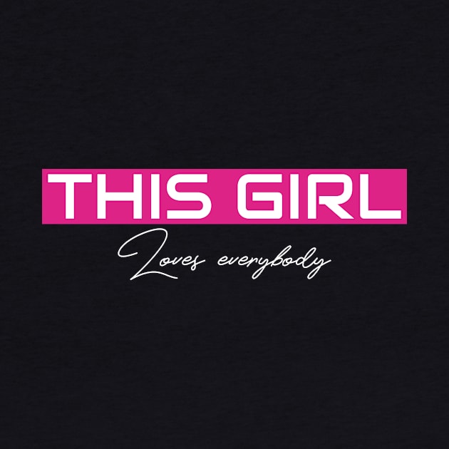 THIS GIRL Loves everybody by ILT87